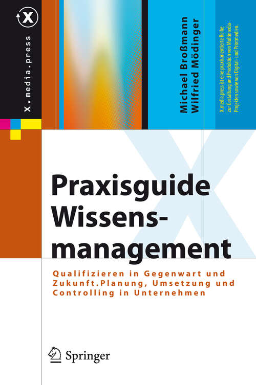 Book cover of Praxisguide Wissensmanagement: Qualifizieren in Gegenwart und Zukunft. Planung, Umsetzung und Controlling in Unternehmen (2011) (X.media.press)