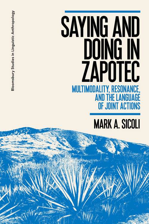 Book cover of Saying and Doing in Zapotec: Multimodality, Resonance, and the Language of Joint Actions (Bloomsbury Studies in Linguistic Anthropology)