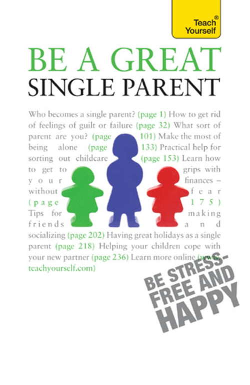Book cover of Be a Great Single Parent: A supportive, practical guide to single parenting (Teach Yourself)