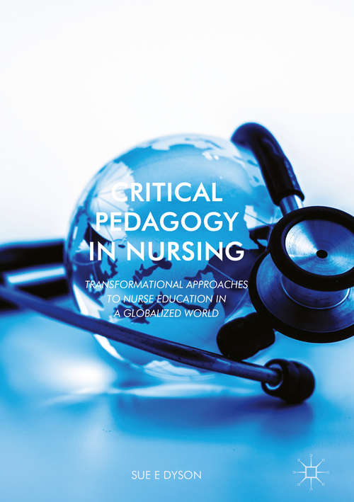 Book cover of Critical Pedagogy in Nursing: Transformational Approaches to Nurse Education in a Globalized World (1st ed. 2018)