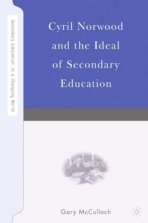 Book cover of Cyril Norwood and the Ideal of Secondary Education (2007) (Secondary Education in a Changing World)