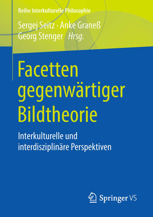 Book cover of Facetten gegenwärtiger Bildtheorie: Interkulturelle und interdisziplinäre Perspektiven (Reihe Interkulturelle Philosophie)