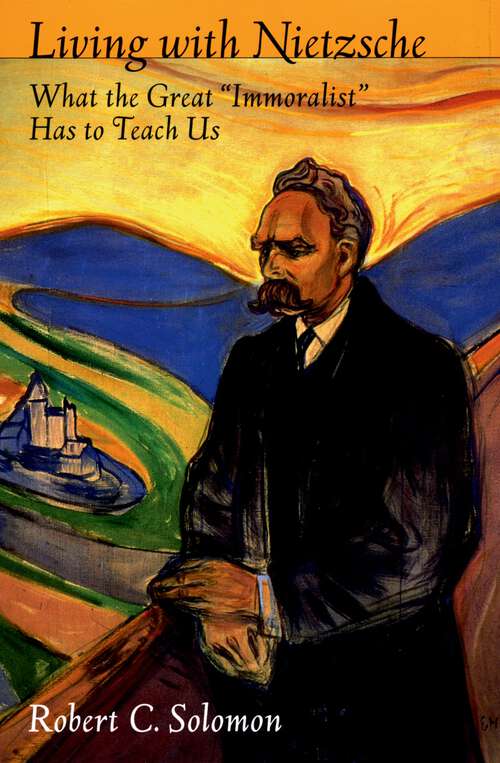 Book cover of Living with Nietzsche: What the Great "Immoralist" Has to Teach Us