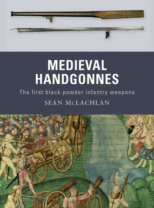 Book cover of Medieval Handgonnes: The first black powder infantry weapons (Weapon #3)