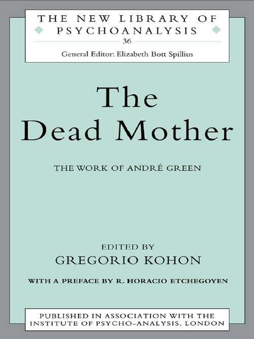 Book cover of The Dead Mother: The Work of Andre Green (The New Library of Psychoanalysis)