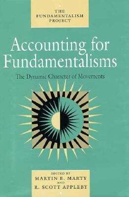 Book cover of Accounting for Fundamentalisms: The Dynamic Character of Movements (The Fundamentalism Project #4)