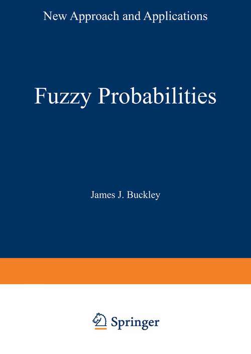 Book cover of Fuzzy Probabilities: New Approach and Applications (2003) (Studies in Fuzziness and Soft Computing #115)