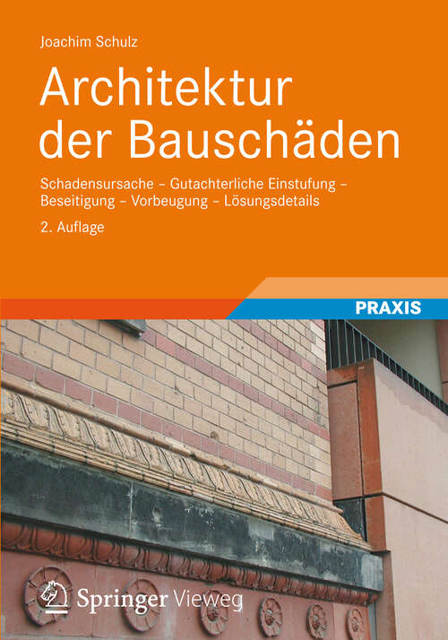 Book cover of Architektur der Bauschäden: Schadensursache - Gutachterliche Einstufung - Beseitigung - Vorbeugung - Lösungsdetails (2. Aufl. 2012)