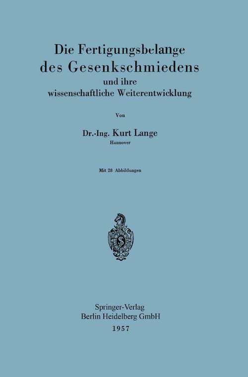 Book cover of Die Fertigungsbelange des Gesenkschmiedens und ihre wissenschaftliche Weiterentwicklung (1957)