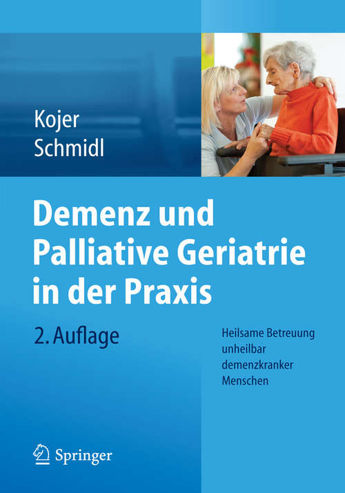 Book cover of Demenz und Palliative Geriatrie in der Praxis: Heilsame Betreuung unheilbar demenzkranker Menschen (2. Aufl. 2016)