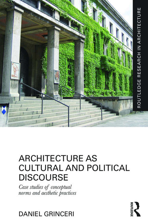 Book cover of Architecture as Cultural and Political Discourse: Case studies of conceptual norms and aesthetic practices (Routledge Research in Architecture)