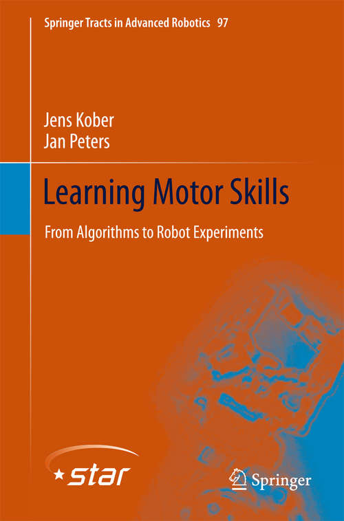 Book cover of Learning Motor Skills: From Algorithms to Robot Experiments (2014) (Springer Tracts in Advanced Robotics #97)