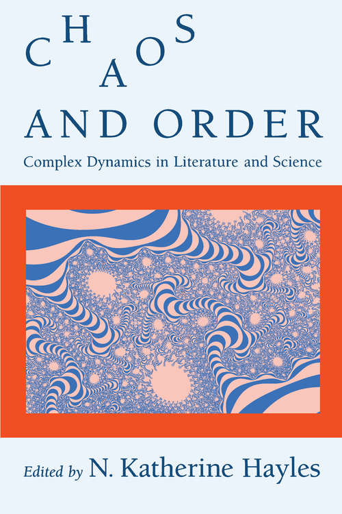 Book cover of Chaos and Order: Complex Dynamics in Literature and Science (New Practices of Inquiry)