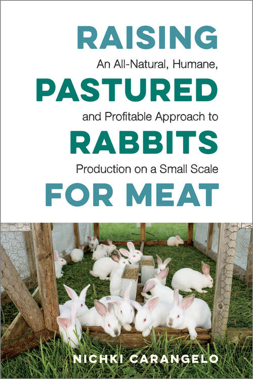 Book cover of Raising Pastured Rabbits for Meat: An All-Natural, Humane, and Profitable Approach to Production on a Small Scale