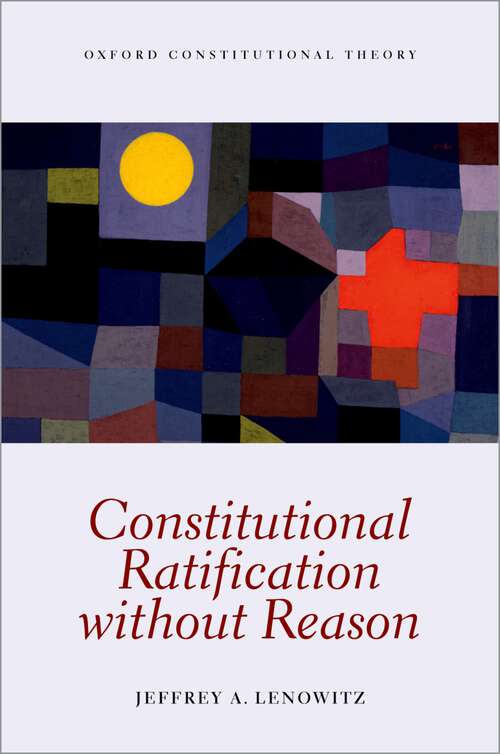 Book cover of Constitutional Ratification without Reason (Oxford Constitutional Theory)