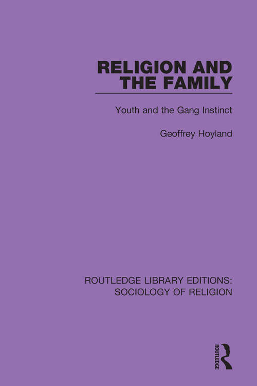 Book cover of Religion and the Family: Youth and the Gang Instinct (Routledge Library Editions: Sociology of Religion #11)