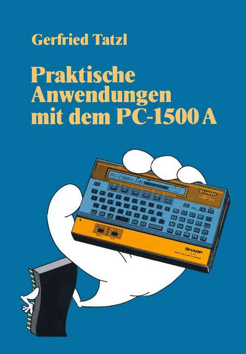 Book cover of Praktische Anwendungen mit dem PC 1500 A: 30 BASIC-Programme (1984)