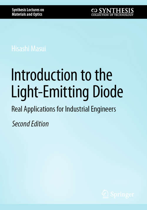 Book cover of Introduction to the Light-Emitting Diode: Real Applications for Industrial Engineers (Second Edition 2024) (Synthesis Lectures on Materials and Optics)