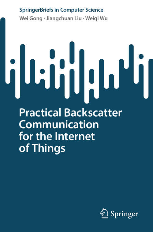 Book cover of Practical Backscatter Communication for the Internet of Things (2024) (SpringerBriefs in Computer Science)