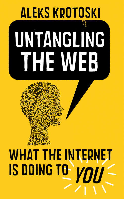 Book cover of Untangling the Web: What The Virtual Revolution Is Doing To You (Main)