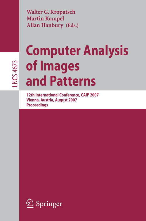 Book cover of Computer Analysis of Images and Patterns: 12th International Conference, CAIP 2007, Vienna, Austria, August 27-29, 2007, Proceedings (2007) (Lecture Notes in Computer Science #4673)