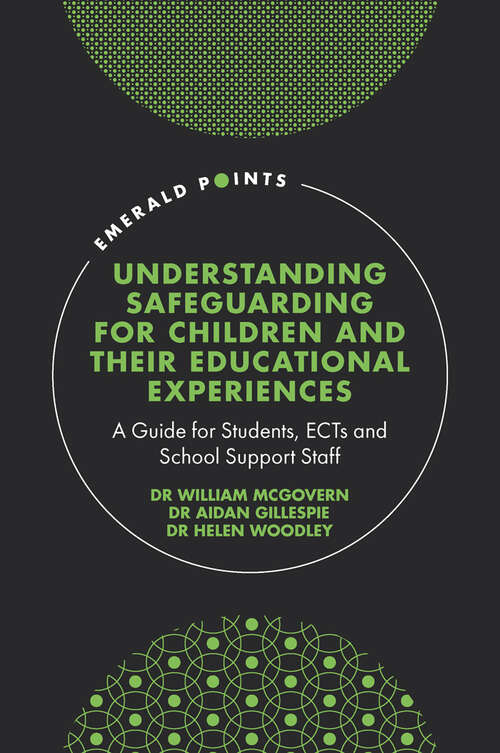 Book cover of Understanding Safeguarding for Children and their Educational Experiences: A Guide for Students, ECTs and School Support Staff (Emerald Points)