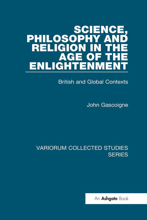 Book cover of Science, Philosophy and Religion in the Age of the Enlightenment: British and Global Contexts (Variorum Collected Studies)