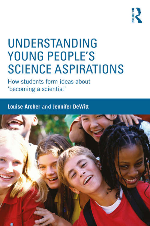 Book cover of Understanding Young People's Science Aspirations: How students form ideas about ‘becoming a scientist’