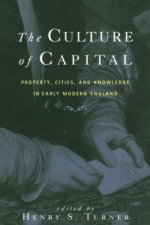 Book cover of The Culture of Capital: Property, Cities, and Knowledge in Early Modern England