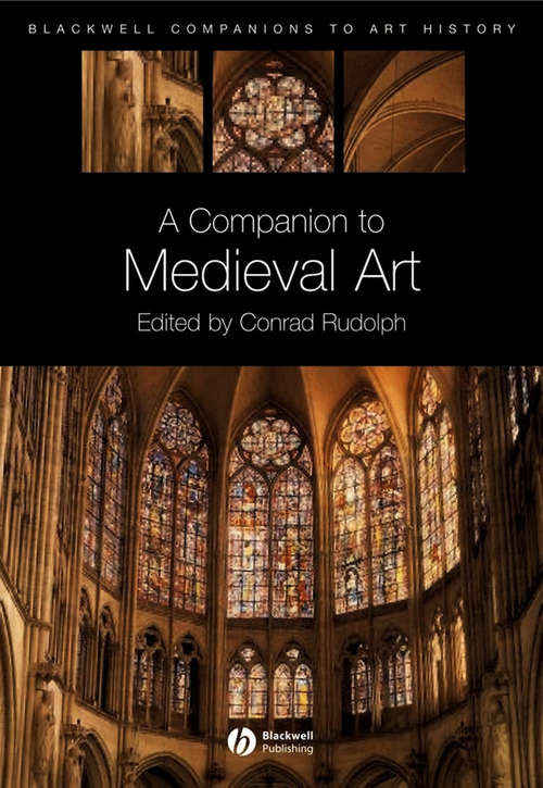 Book cover of A Companion to Medieval Art: Romanesque and Gothic in Northern Europe (2) (Blackwell Companions to Art History #12)