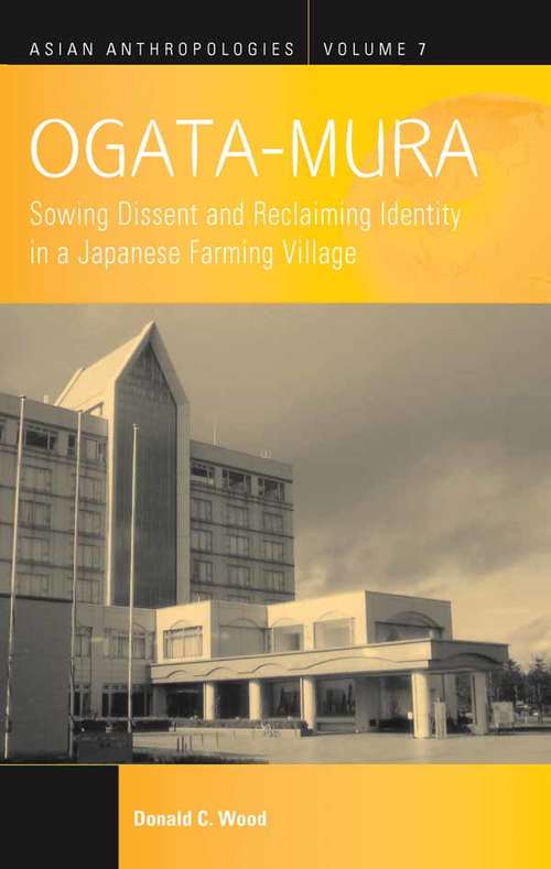 Book cover of Ogata-Mura: Sowing Dissent and Reclaiming Identity in a Japanese Farming Village (Asian Anthropologies #7)