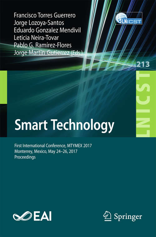 Book cover of Smart Technology: First International Conference, MTYMEX 2017,  Monterrey, Mexico, May 24-26, 2017, Proceedings (Lecture Notes of the Institute for Computer Sciences, Social Informatics and Telecommunications Engineering #213)