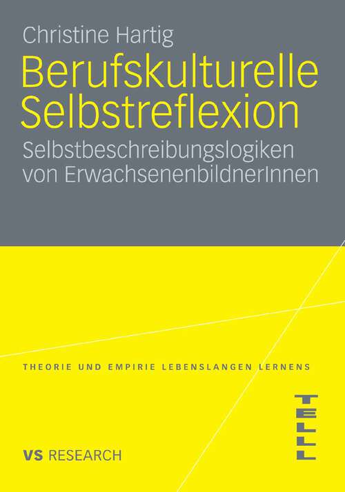Book cover of Berufskulturelle Selbstreflexion: Selbstbeschreibungslogiken von ErwachsenenbildnerInnen (2008) (Theorie und Empirie Lebenslangen Lernens)