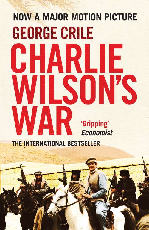 Book cover of Charlie Wilson's War: The Story of the Largest Covert Operation in History: The Arming of the Mujahideen by the CIA (Main)