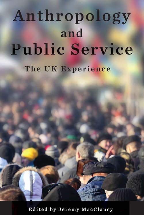 Book cover of Anthropology and Public Service: The UK Experience