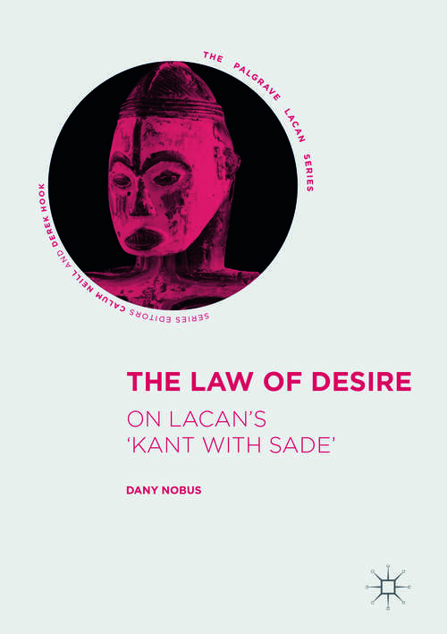 Book cover of The Law of Desire: On Lacan’s 'Kant with Sade’ (1st ed. 2017) (The Palgrave Lacan Series)