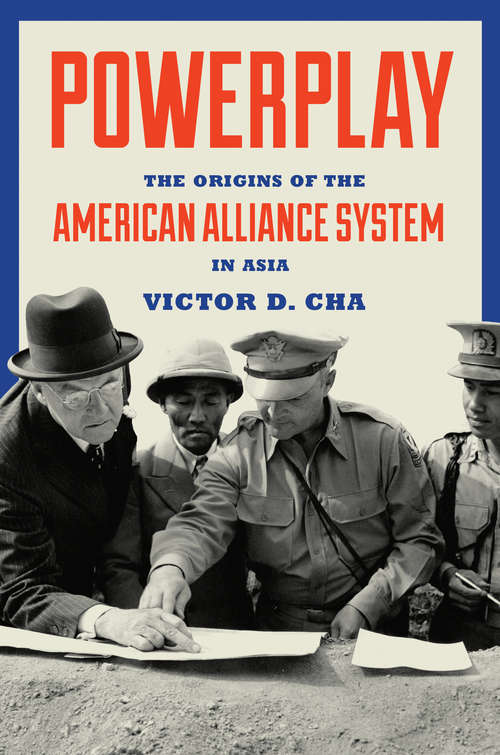 Book cover of Powerplay: The Origins of the American Alliance System in Asia